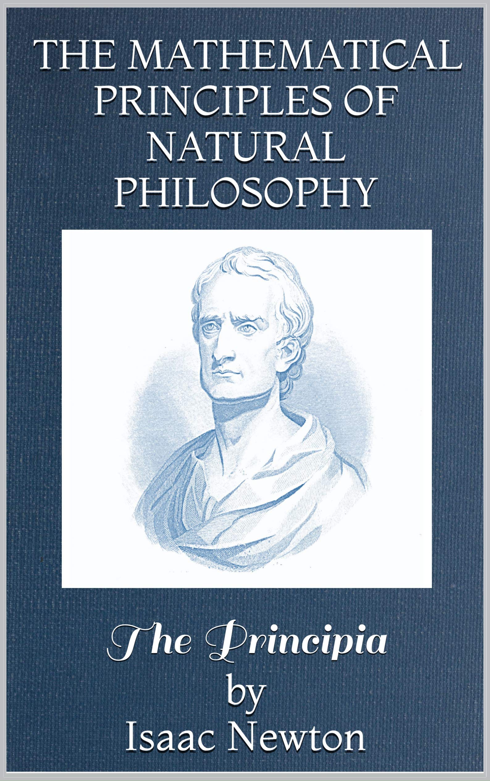 The Principia: Mathematical Principles of Natural Philosophy