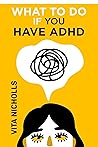 What to do if you have ADHD by Vita Nicholls