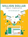 Million Dollar Email Templates: Secrets From The Most Profitable Emails Ever Written / How To Write Emails That Sell