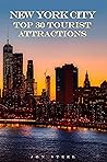 New York City Top 30 Tourist Attractions: An Experienced Traveler’s Tips To The Best Tourist Attractions and Hotspots Within New York City