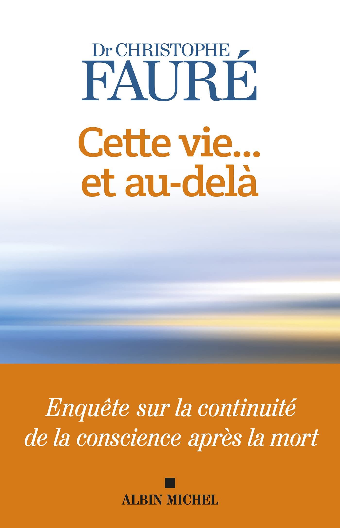 Cette vie... et au-delà: Enquête sur la continuité de la conscience après la mort (French Edition)