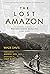 The Lost Amazon: The Pioneering Expeditions of Richard Evans Schultes