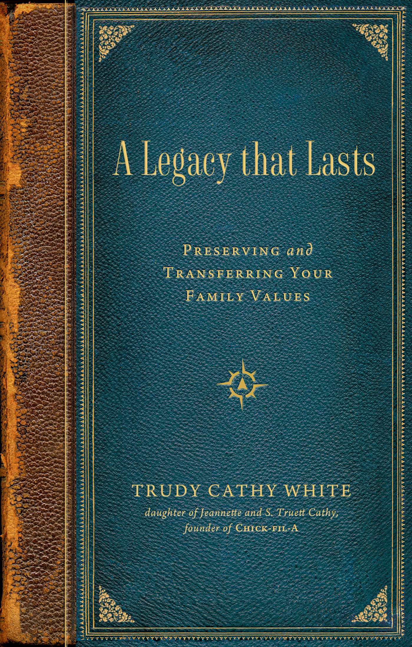 A Legacy that Lasts: A Guide to Identifying, Preserving, and Transferring Your Family Values to the Next Generation (Kindle Edition)