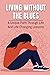 Living Without The Blues: A...