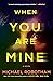 When You Are Mine by Michael Robotham