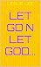 LET GO N LET GOD...