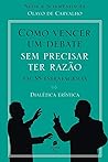 Como vencer um debate sem precisar ter razão, em 38 estratagemas: dialética erística (Portuguese Edition)