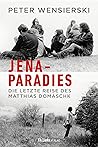 Jena-Paradies: Die letzte Reise des Matthias Domaschk (German Edition) Jena-Paradies: Die letzte Reise des Matthias Domaschk (German Edition)