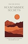 Mountainside Secrets: A thoughtful guide for knowing God in everyday life.