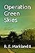 Operation Green Skies by R. E. Markland II