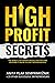 High Profit Secrets: The Wo...
