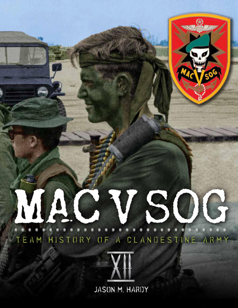MAC V SOG: Team History of a Clandestine Army, Volume 12
