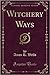 Witchery Ways (Classic Reprint)