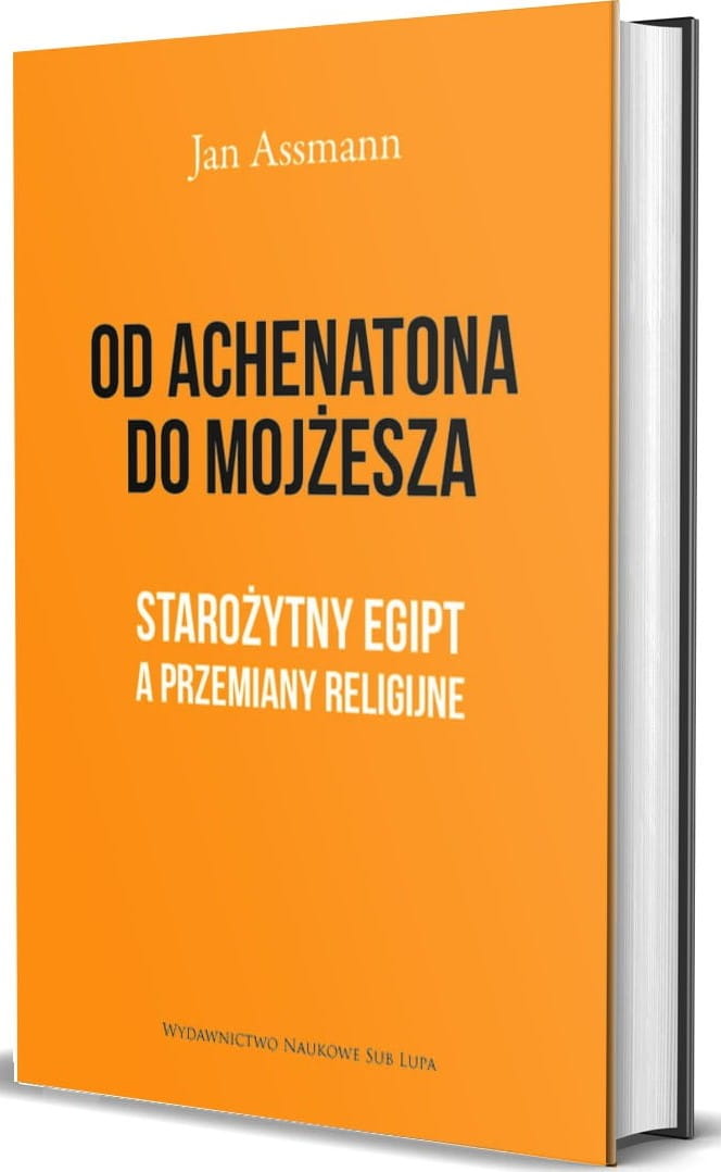 Od Achenatona do Mojżesza. Starożytny Egipt a przemiany religijne
