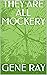 THEY ARE ALL MOCKERY by Gene Ray