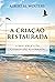 A criação restaurada: A base bíblica da cosmovisão reformada (Portuguese Edition)