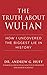 The Truth about Wuhan: How I Uncovered the Biggest Lie in History