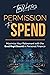 Permission to Spend: Maximize Your Retirement with the Best-Kept Secret in Personal Finance