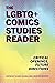 The LGBTQ+ Comics Studies Reader: Critical Openings, Future Directions