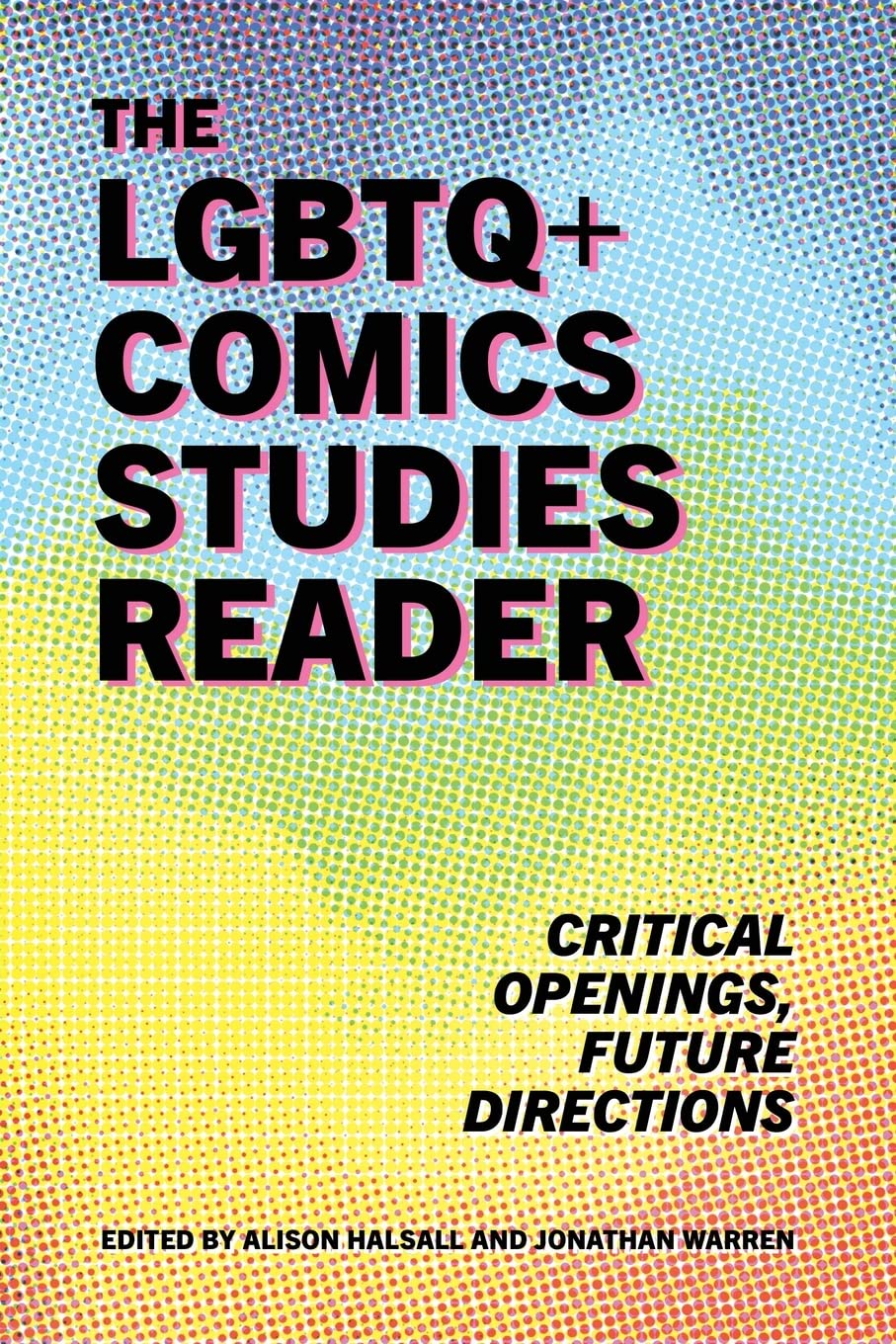 The LGBTQ+ Comics Studies Reader: Critical Openings, Future Directions (Paperback)