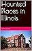 Haunted Places in Illinois by Sean Mosley