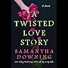 A Twisted Love Story by Samantha  Downing