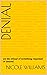 DENIAL: (n) the refusal of something requested or desired.