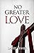 No Greater LOVE