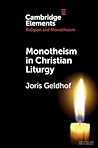 Monotheism in Christian Liturgy (Elements in Religion and Monotheism)
