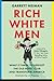 Rich White Men: What It Takes to Uproot the Old Boys' Club and Transform America