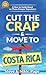 Cut the Crap & Move To Costa Rica: A How-to Guide Based on These Gringos' Experience (Viva Purpose Travel Guides)