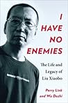 I Have No Enemies: The Life and Legacy of Liu Xiaobo