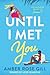 Until I Met You