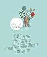 Drawing On Anxiety: Finding calm through creativity (Volume 2)