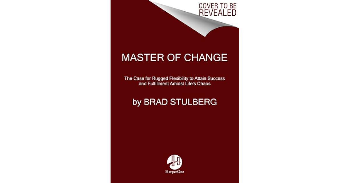 Master of Change: The Case for Rugged Flexibility to Attain Success and ...