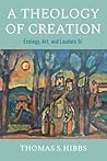 A Theology of Creation: Ecology, Art, and Laudato Si' (Catholic Ideas for a Secular World)