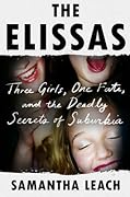 The Elissas: Three Girls, One Fate, and the Deadly Secrets of Suburbia