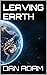 Leaving Earth by Dan  Adam