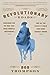 Revolutionary Roads: Searching for the War That Made America Independent...and All the Places It Could Have Gone Terribly Wrong