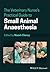 The Veterinary Nurse's Practical Guide to Small Animal Anaesthesia