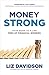 Money Strong: Your Guide to a Life Free of Financial Worries
