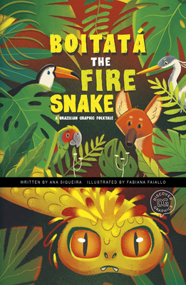 Boitatá the Fire Snake: : A Brazilian Graphic Folktale