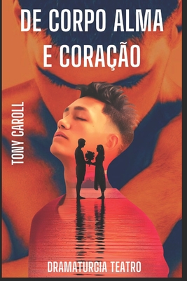 De Corpo, Alma e Cora��o