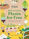 RHS How to Grow Plants for Free: Creating New Plants from Cuttings, Seeds and More RHS How to Grow Plants for Free: Creating New Plants from Cuttings, Seeds and More