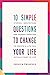10 Simple Questions to Chan...