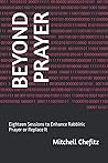 BEYOND PRAYER: Eighteen Sessions to Enhance Rabbinic Prayer or Replace It