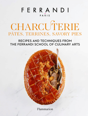Charcuterie: Pâtés, Terrines, Savory Pies: Recipes and Techniques from the Ferrandi School of Culinary Arts (Hardcover)