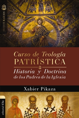 Curso de Teología Patrística: Historia y Doctrina de los Padres de la Iglesia (Colección Raíces) (Spanish Edition)