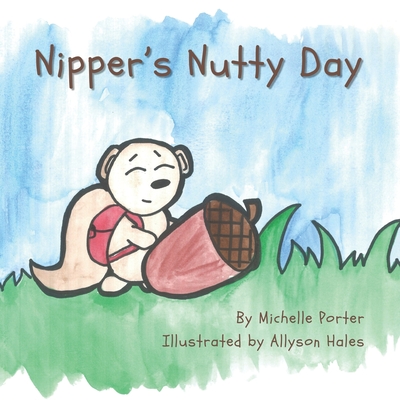 Nippers Nutty Day: A Nipper's Adventure Story