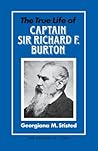 The True Life of Captain Sir Richard F. Burton